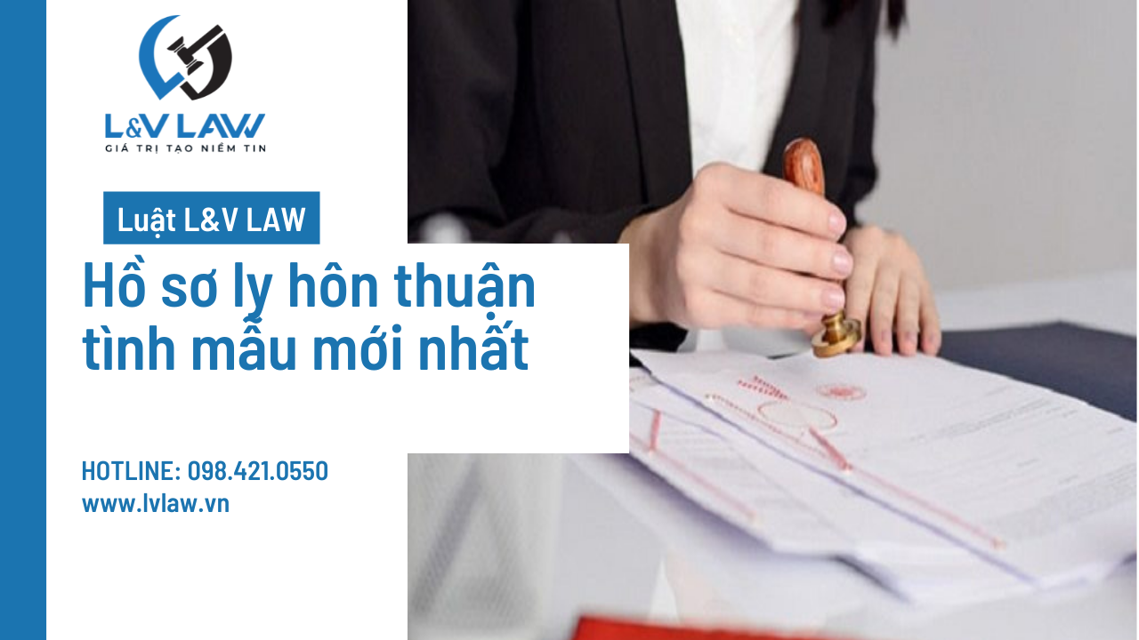 Hồ sơ, giấy tờ ly hôn thuận tình theo thủ tục mới nhất của toà án