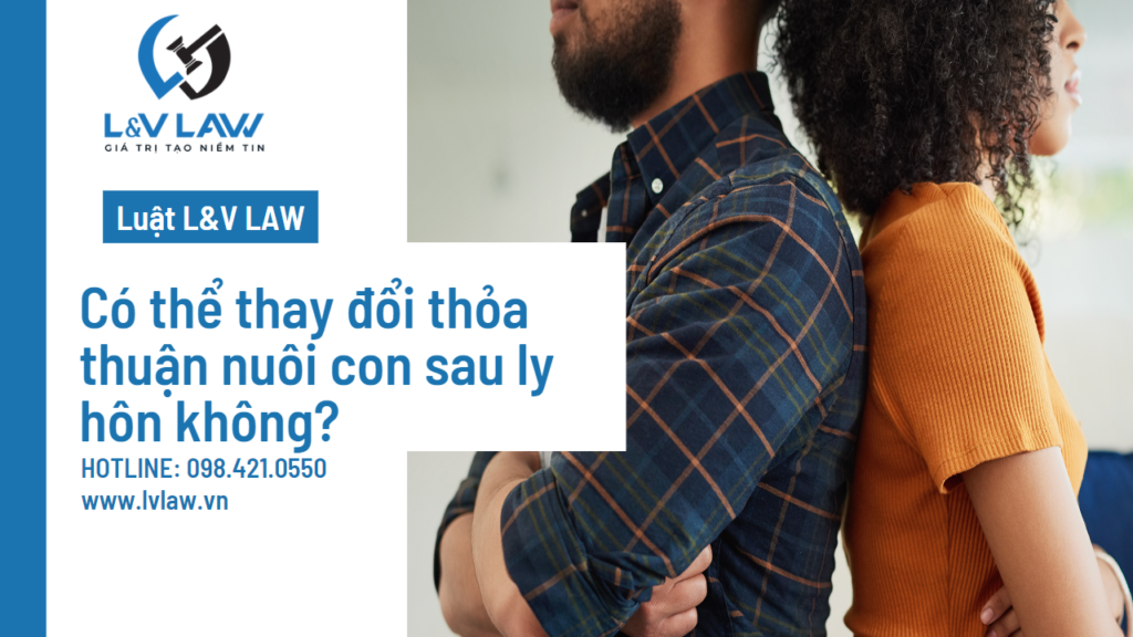 Có thể thay đổi thỏa thuận nuôi con sau ly hôn không?