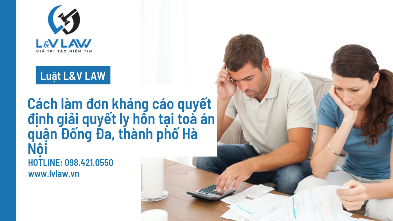 Cách làm đơn kháng cáo quyết định giải quyết ly hôn tại toà án quận Đống Đa, thành phố Hà Nội