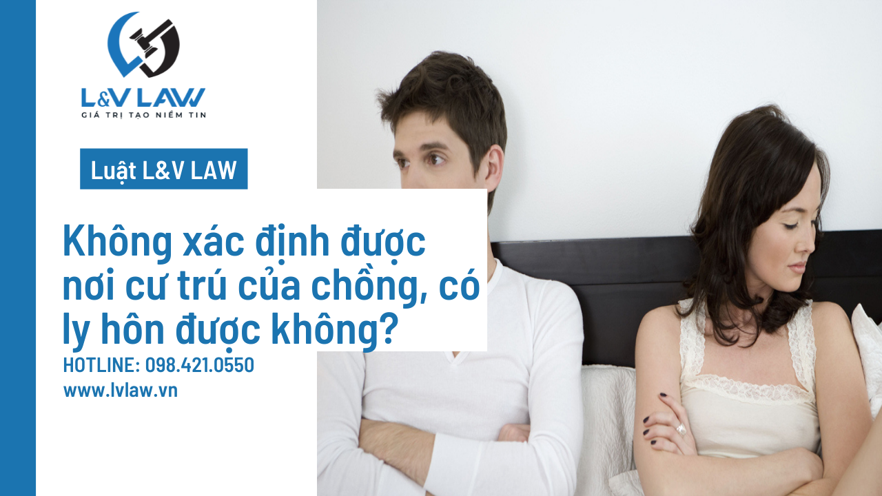 Không xác định được nơi cư trú của chồng, có ly hôn được không?