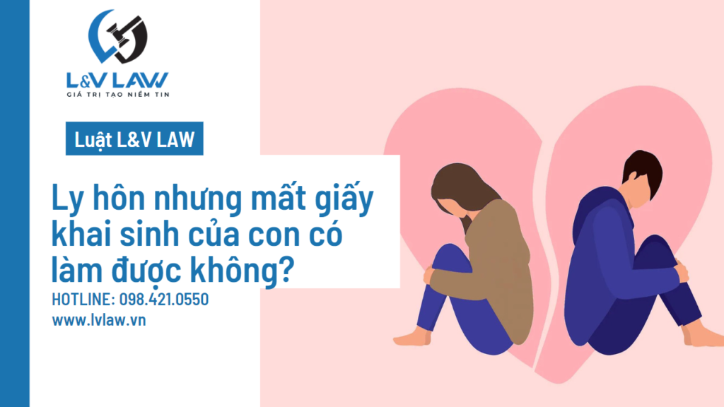 Ly hôn nhưng mất giấy khai sinh của con có làm được không?