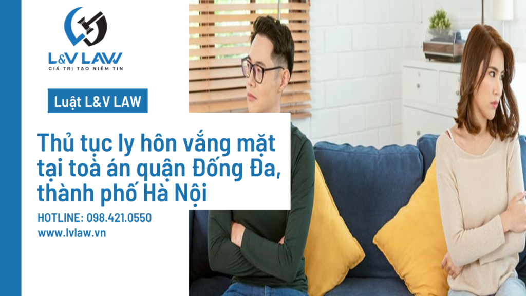 Thủ tục ly hôn vắng mặt tại toà án quận Đống Đa, thành phố Hà Nội