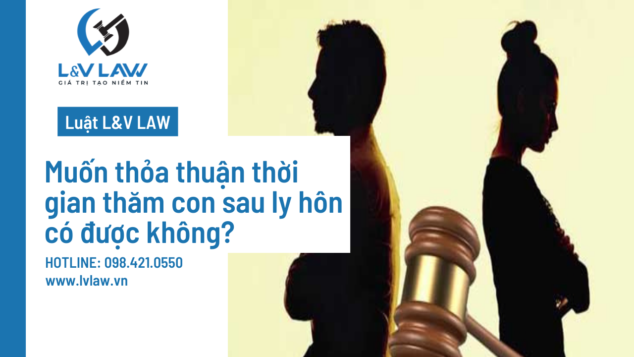 Muốn thỏa thuận thời gian thăm con sau ly hôn có được không?