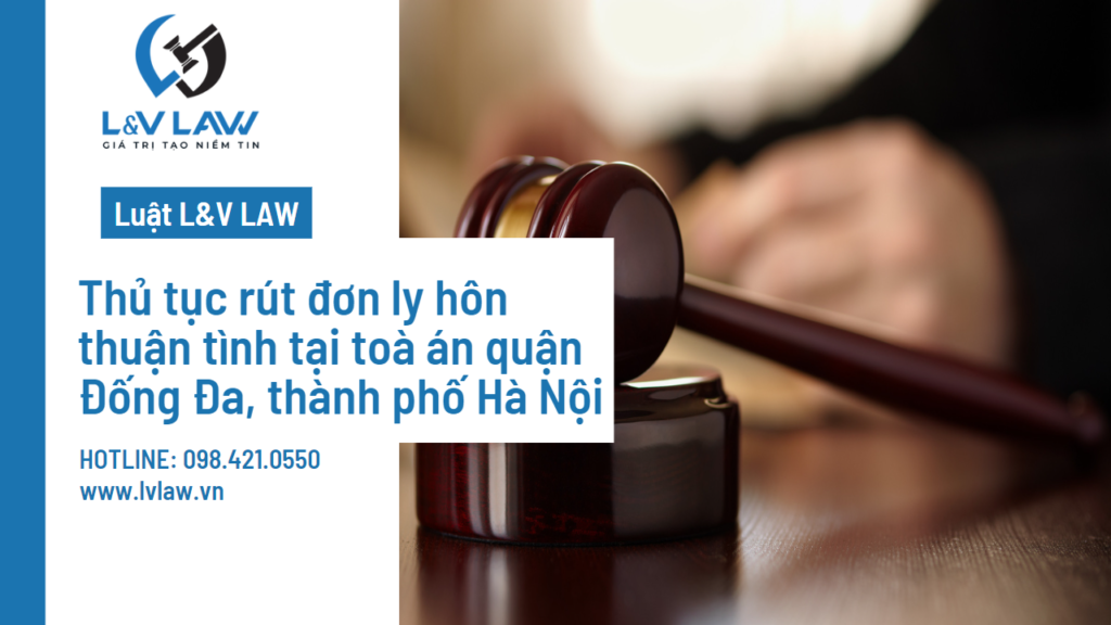 Thủ tục rút đơn ly hôn thuận tình tại toà án quận Đống Đa, thành phố Hà Nội