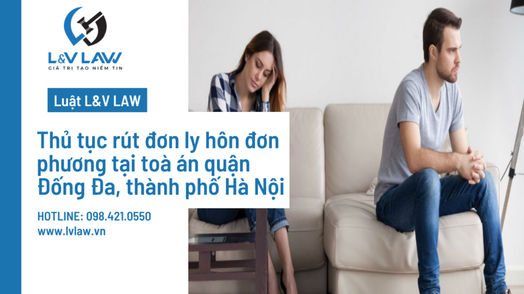 Thủ tục rút đơn ly hôn đơn phương tại toà án quận Đống Đa, thành phố Hà Nội