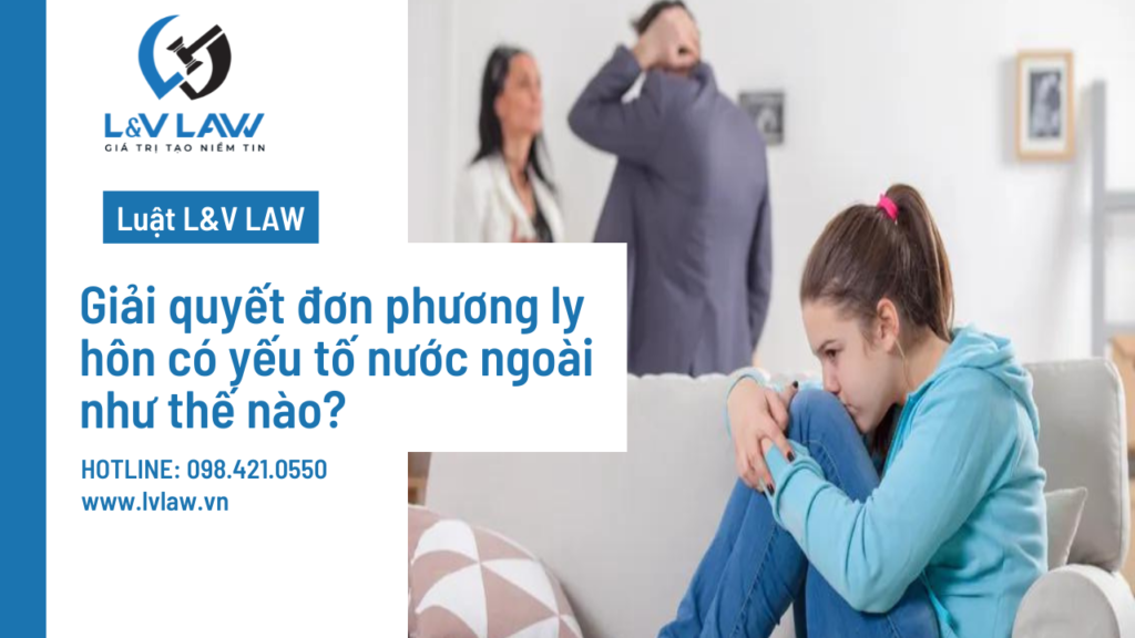 Giải quyết đơn phương ly hôn có yếu tố nước ngoài như thế nào?