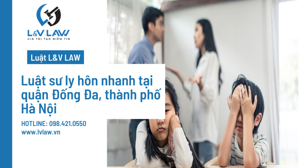 Luật sư ly hôn nhanh tại quận Đống Đa, thành phố Hà Nội