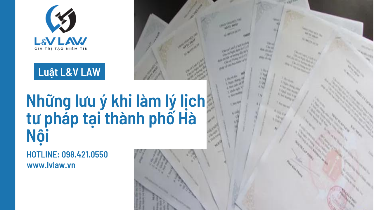 Những lưu ý khi làm lý lịch tư pháp tại thành phố Hà Nội