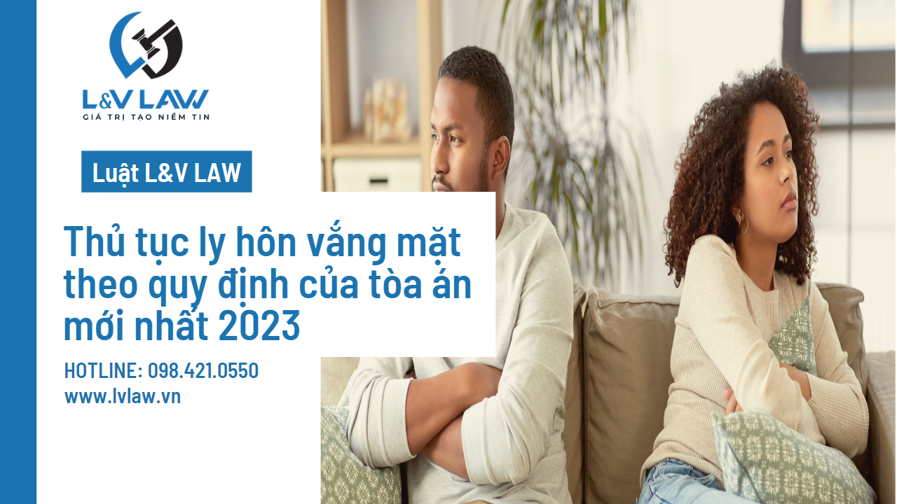 Thủ tục ly hôn vắng mặt theo quy định của tòa án mới nhất 2023