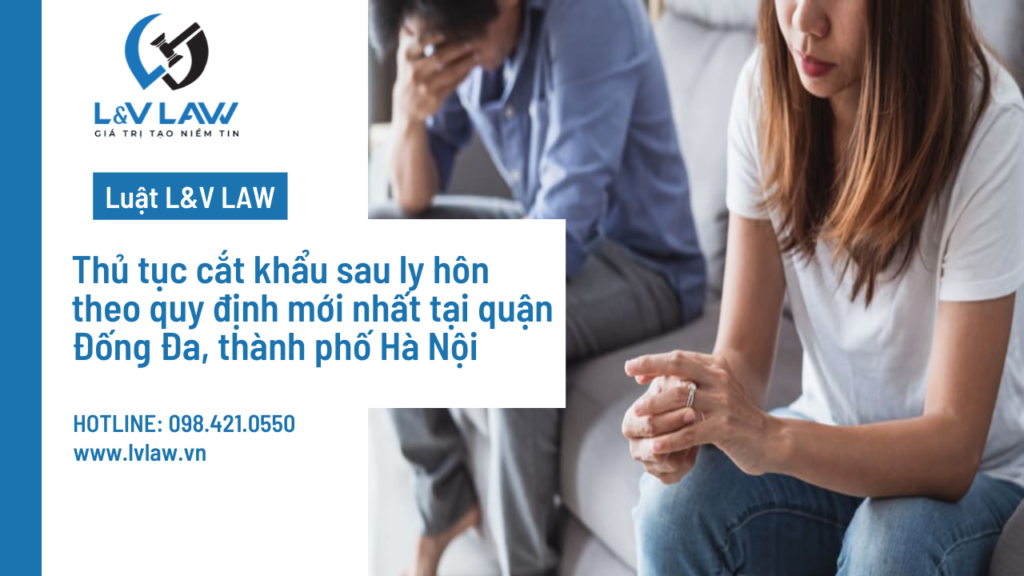 Thủ tục cắt khẩu sau ly hôn theo quy định mới nhất tại quận Đống Đa, thành phố Hà Nội