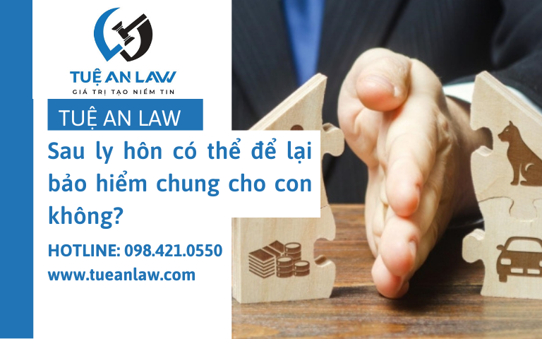 Sau ly hôn có thể để lại bảo hiểm chung cho con không?