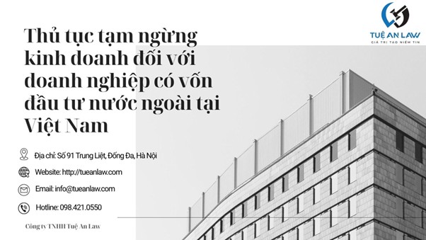 Procedures for Temporary Suspension of Business Activities by Foreign Invested Enterprises in Vietnam – Thủ tục tạm ngừng kinh doanh đối với doanh nghiệp có vốn đầu tư nước ngoài tại Việt Nam