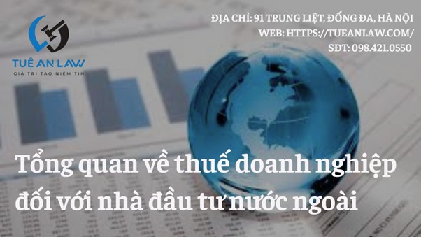 Tổng quan về thuế doanh nghiệp đối với nhà đầu tư nước ngoài – Overview of corporate tax for foreign investors