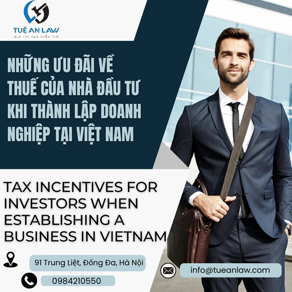 Ưu đãi về thuế của nhà đầu tư khi thành lập doanh nghiệp tại Việt Nam (Tax incentives for establishing enterprises in VN)