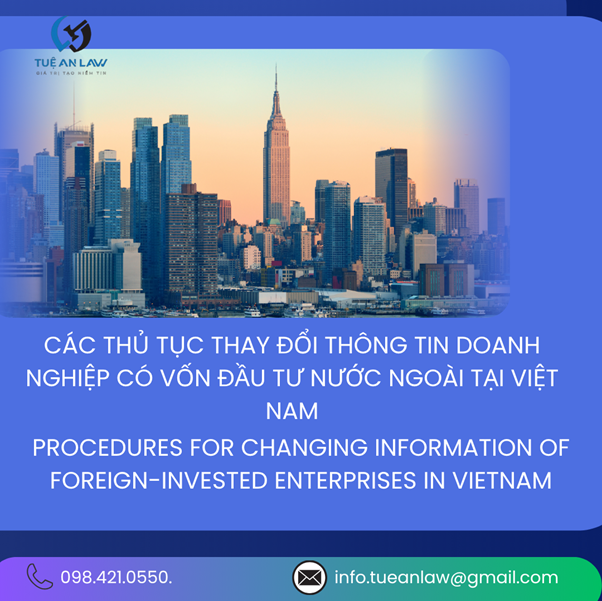 Thủ tục thay đổi thông tin doanh nghiệp có vốn đầu tư nước ngoài tại Việt Nam- Procedures for Changing Information of Foreign-Invested Enterprises in Vietnam