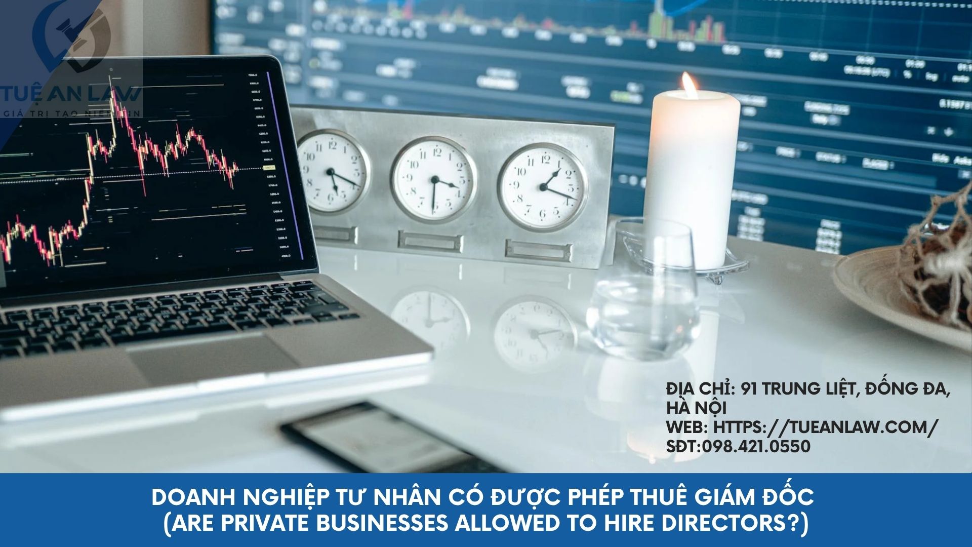 Doanh nghiệp tư nhân có được phép thuê giám đốc (Are private businesses allowed to hire directors?)