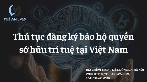 Thủ tục đăng ký bảo hộ quyền sở hữu trí tuệ tại Việt Nam  Procedures for registering intellectual property protection in Vietnam