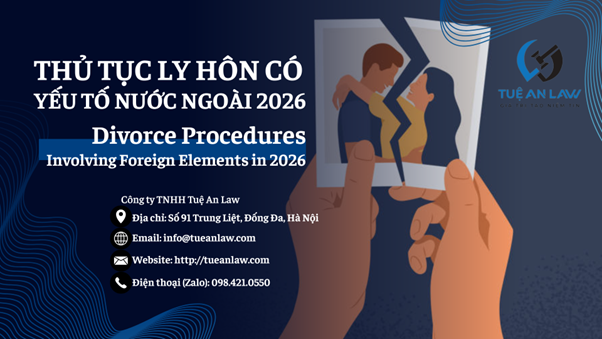 THỦ TỤC LY HÔN CÓ YẾU TỐ NƯỚC NGOÀI NĂM 2026 DIVORCE PROCEDURES INVOLVING FOREIGN ELEMENTS IN 2026